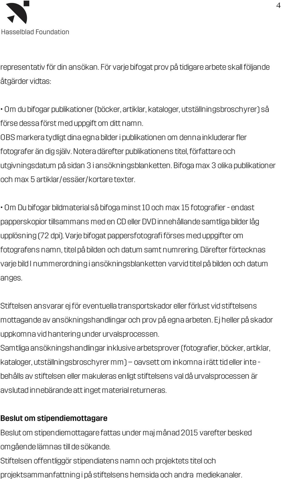 namn. OBS markera tydligt dina egna bilder i publikationen om denna inkluderar fler fotografer än dig själv.