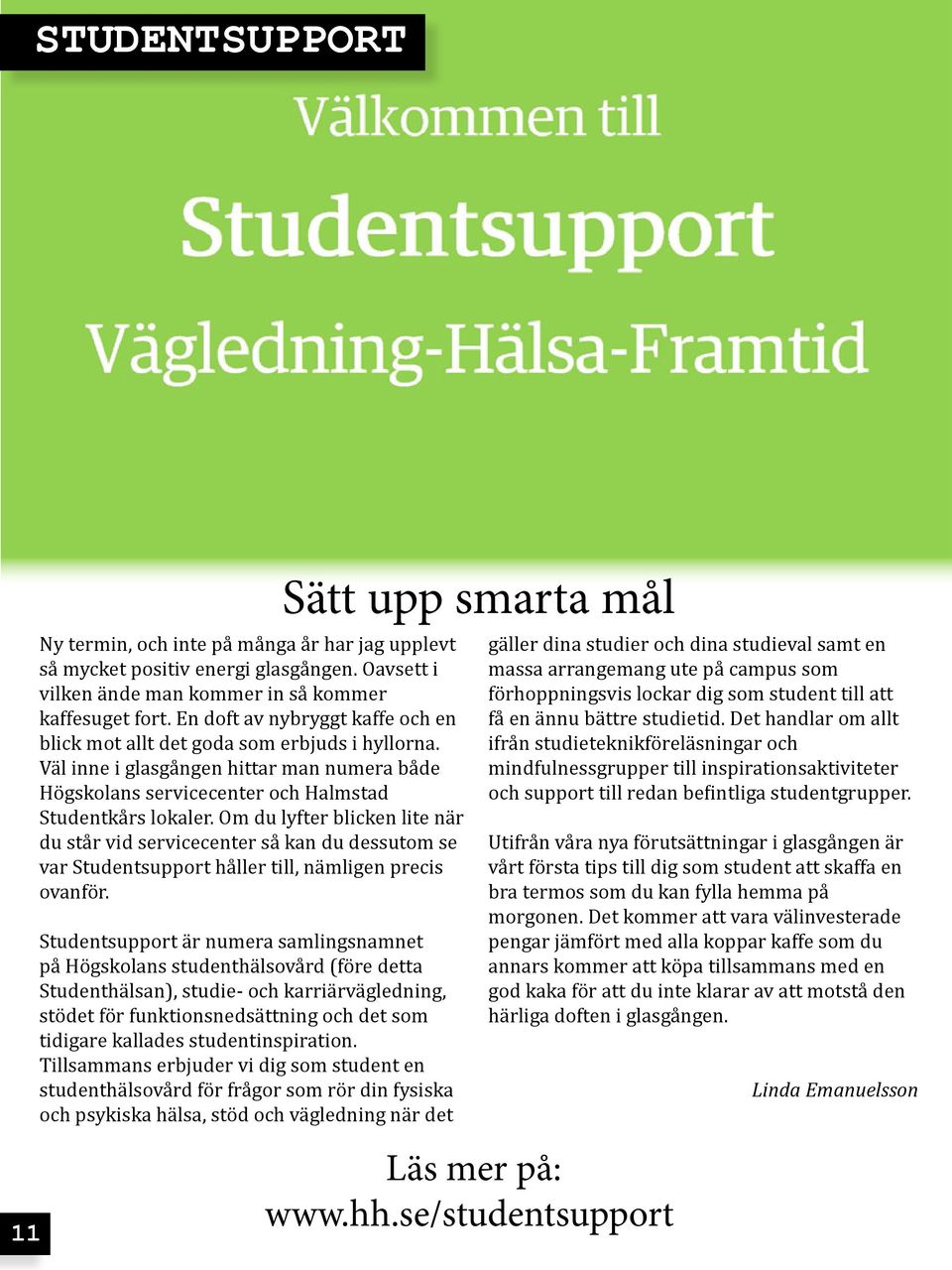 Om du lyfter blicken lite när du står vid servicecenter så kan du dessutom se var Studentsupport håller till, nämligen precis ovanför.