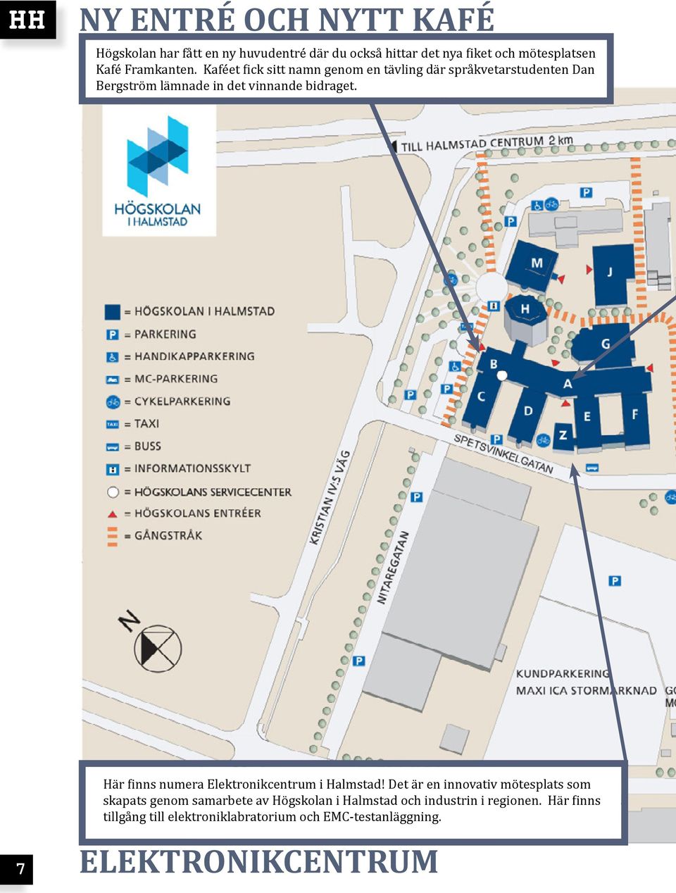 Här finns numera Elektronikcentrum i Halmstad!