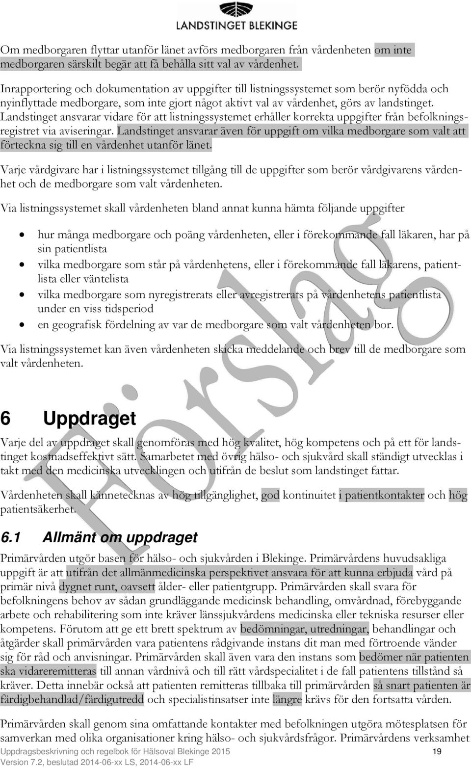 Landstinget ansvarar vidare för att listningssystemet erhåller korrekta uppgifter från befolkningsregistret via aviseringar.