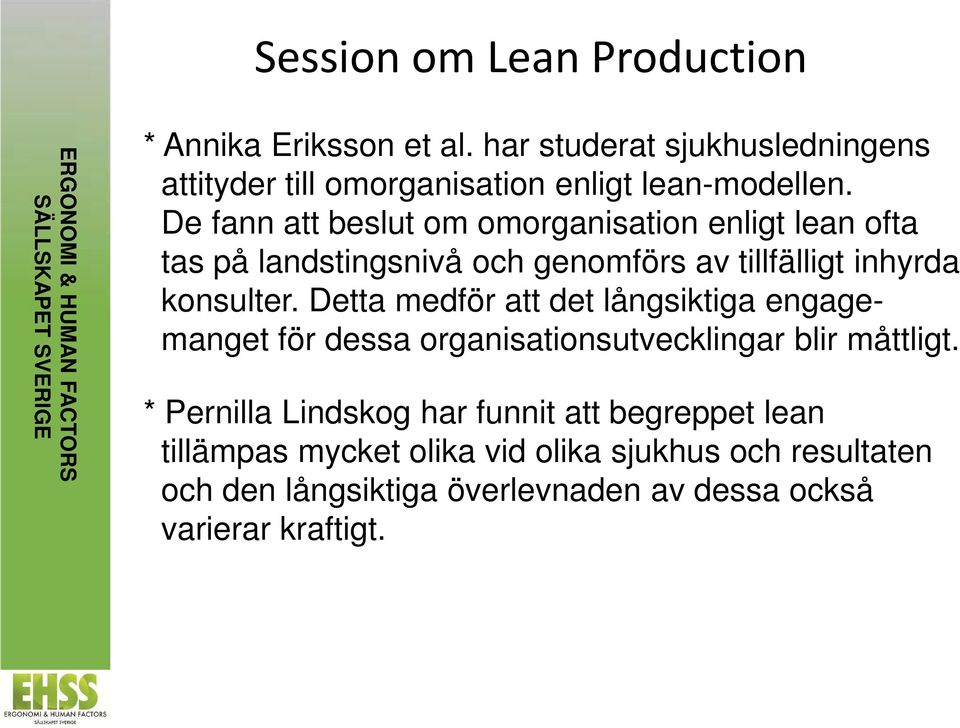 De fann att beslut om omorganisation enligt lean ofta tas på landstingsnivå och genomförs av tillfälligt inhyrda konsulter.