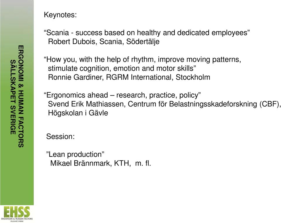 Gardiner, RGRM International, Stockholm Ergonomics ahead research, practice, policy Svend Erik Mathiassen,