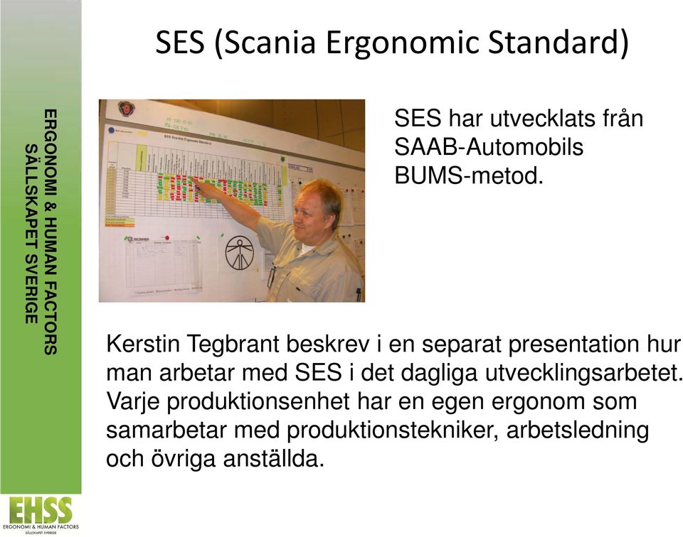 Kerstin Tegbrant beskrev i en separat presentation hur man arbetar med SES i