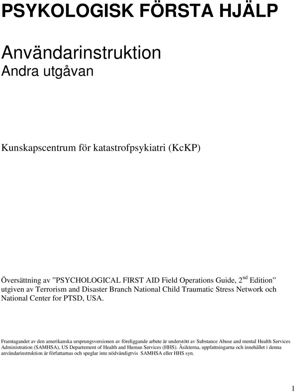 Framtagandet av den amerikanska ursprungsversionen av föreliggande arbete är understött av Substance Abuse and mental Health Services Administration (SAMHSA), US