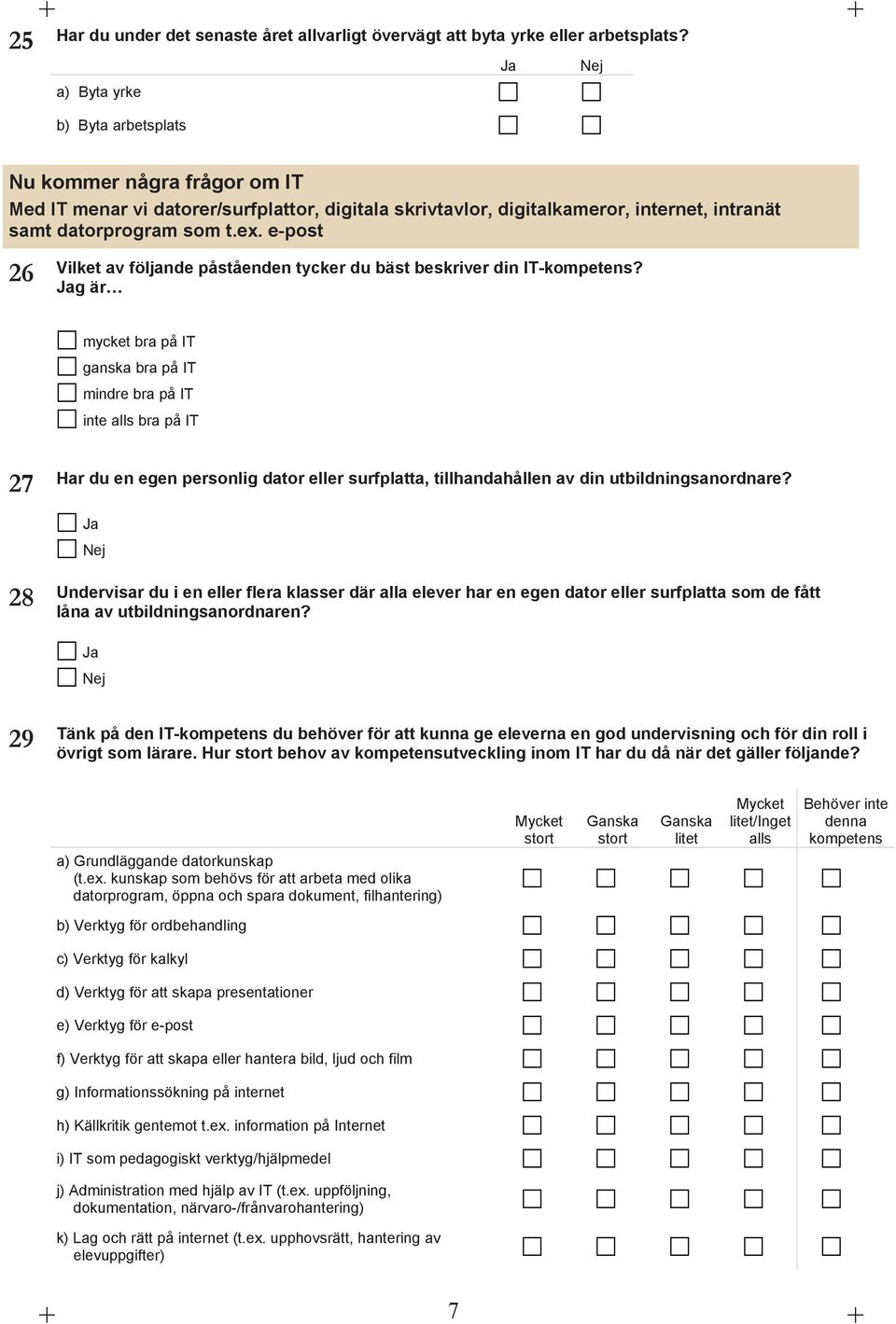 e-post 26 Vilket av följande påståenden tycker du bäst beskriver din IT-kompetens?