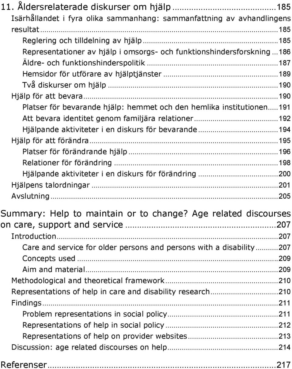 .. 190 Hjälp för att bevara... 190 Platser för bevarande hjälp: hemmet och den hemlika institutionen... 191 Att bevara identitet genom familjära relationer.