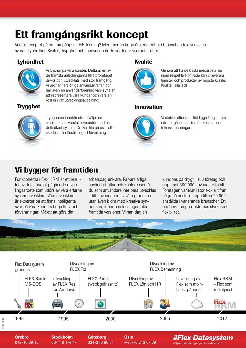 Detta är en av de främsta anledningarna till att företaget drivits och utvecklats med stor framgång.