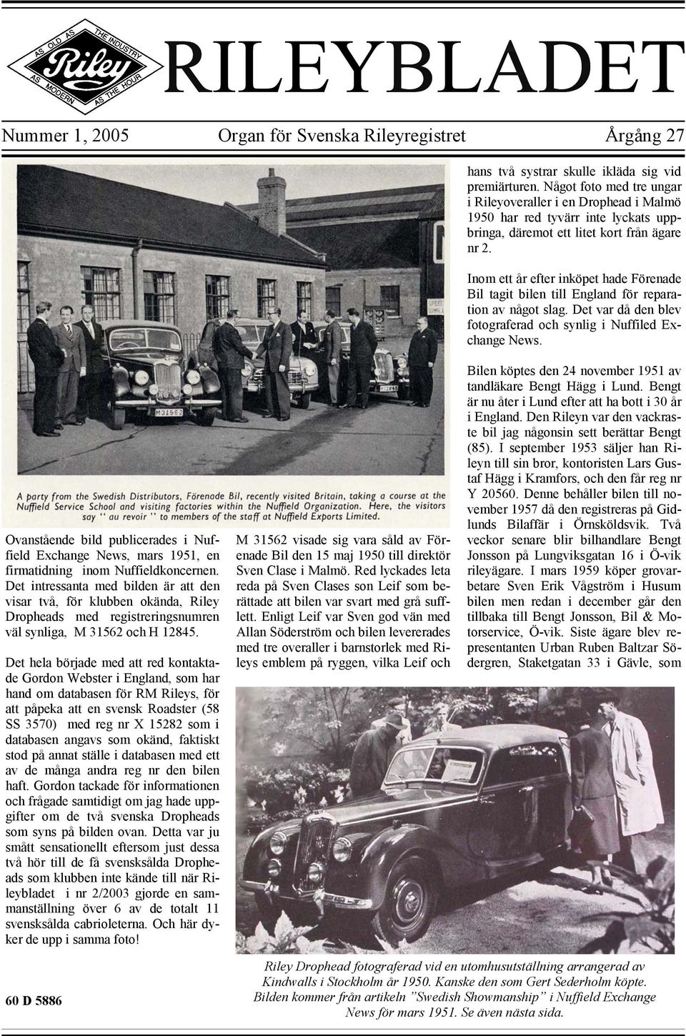 Inom ett år efter inköpet hade Förenade Bil tagit bilen till England för reparation av något slag. Det var då den blev fotograferad och synlig i Nuffiled Exchange News.