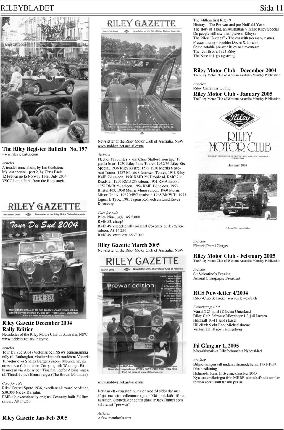 Prewar racing Freddie Dixon & his cars Some notable pre-war Riley achievements The rebirth of a 1924 Riley The Nine still going strong Riley Motor Club - December 2004 The Riley Motor Club of Western