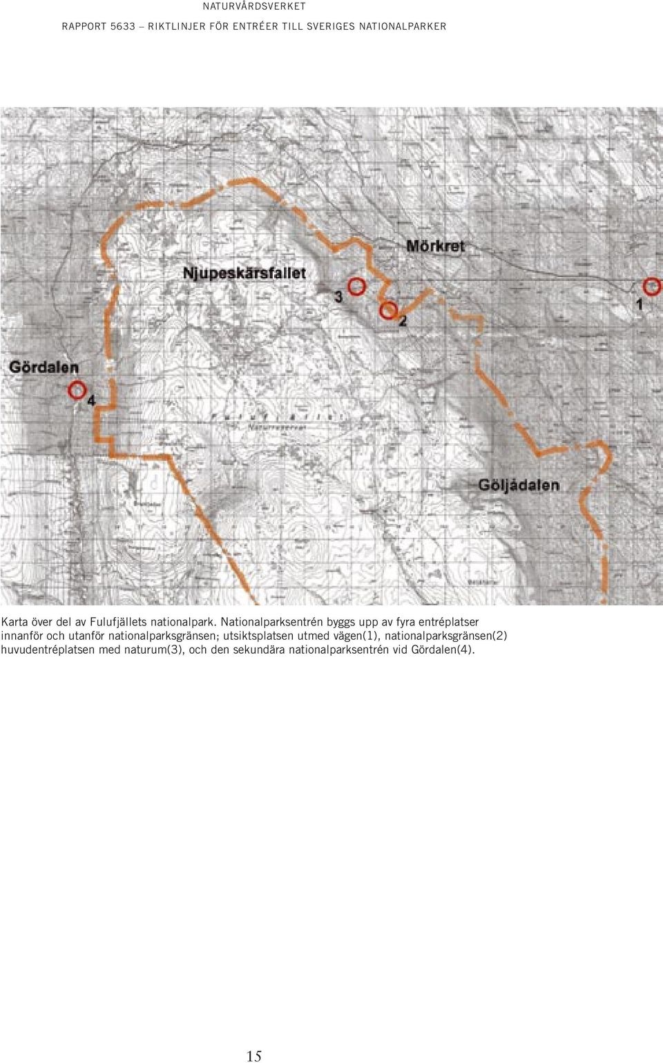 nationalparksgränsen; utsiktsplatsen utmed vägen(1),