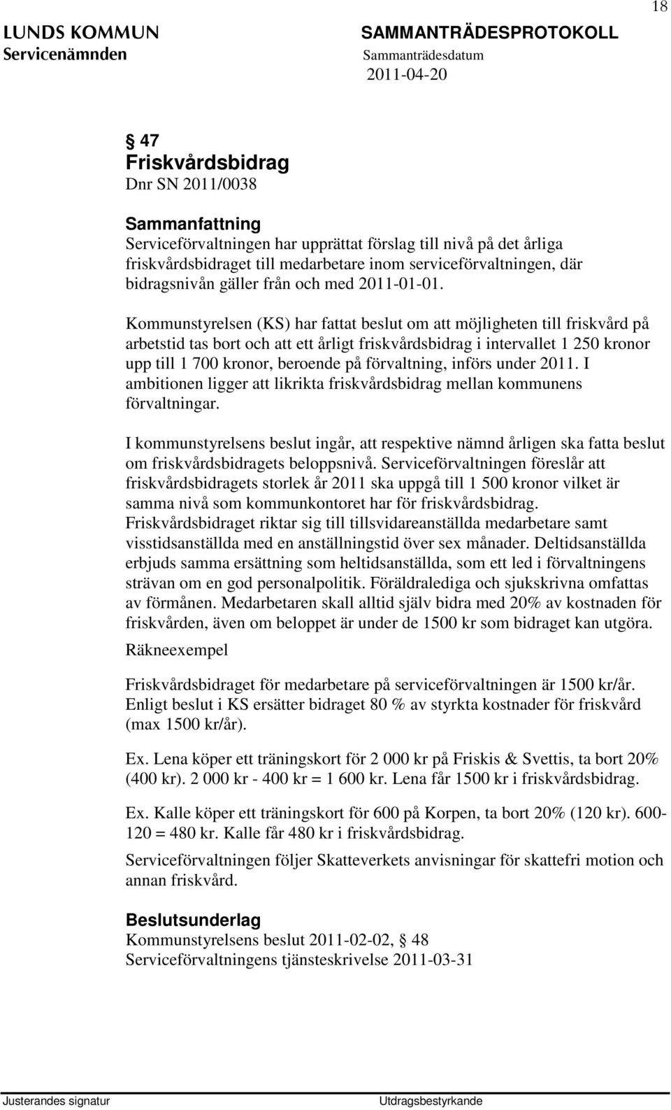 Kommunstyrelsen (KS) har fattat beslut om att möjligheten till friskvård på arbetstid tas bort och att ett årligt friskvårdsbidrag i intervallet 1 250 kronor upp till 1 700 kronor, beroende på