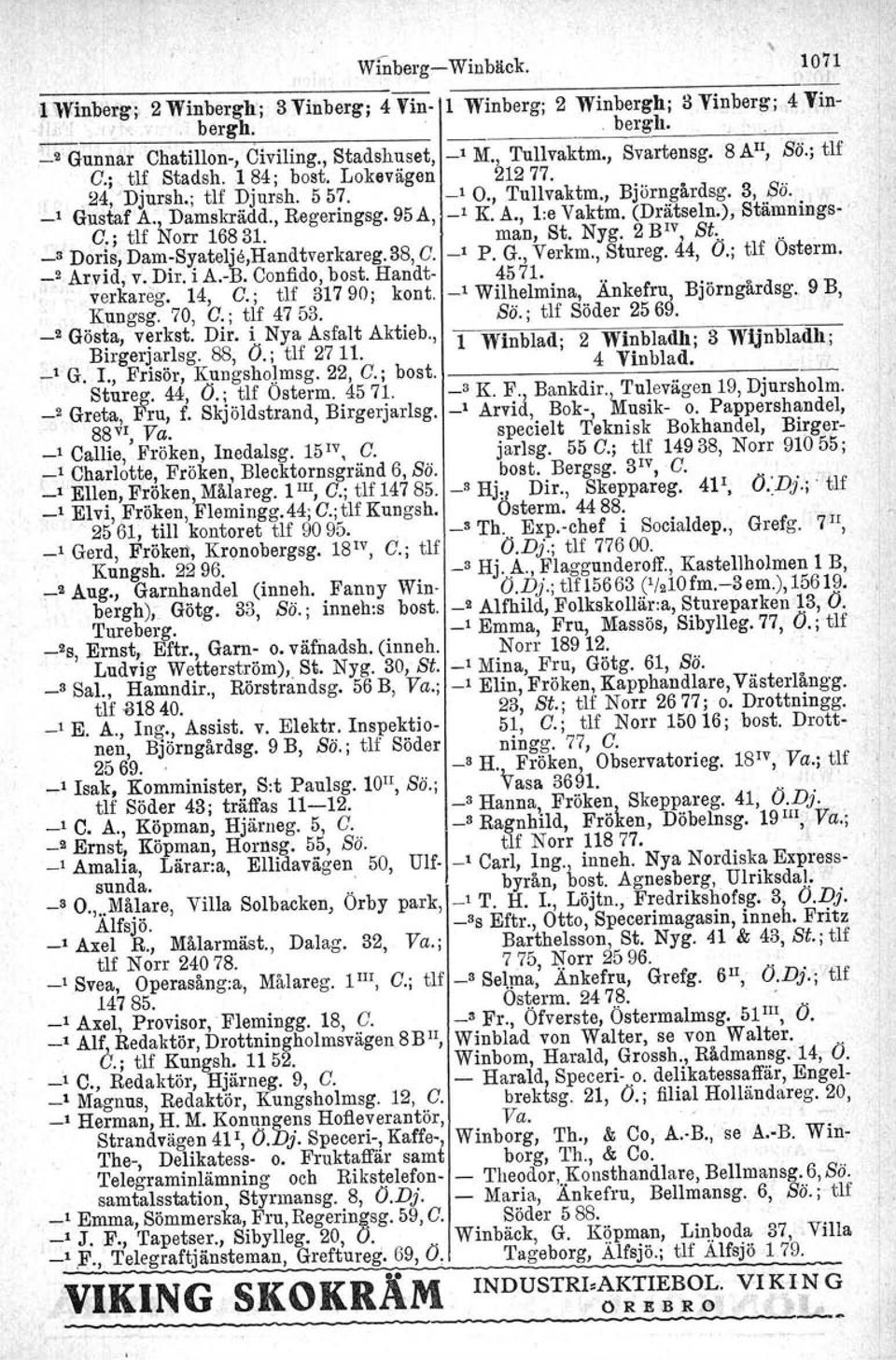 (Drätseln.), Stämnings-' O.; tlf Norr 16831. man, St. Nyg. 2 B1V, St.,.. _3 Doris, Dam-Syatelje,Handtverkareg. 38, O. ~1 P. G., Verkm., Stureg. 44, Ö.; tlf Osterm. _2 Arvid; v. Dir. i A.-B.