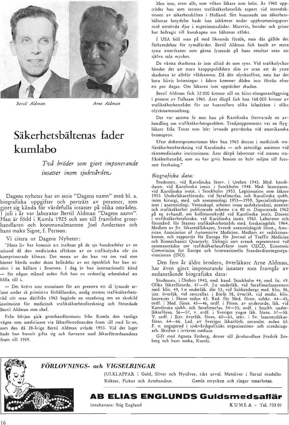 I juli i år var laborator Bertil Aldman "Dagens namn", Han är född i Kumla '1925 och son till framlidne grosshandlaren och konimunalmannen Joel Andersson och hans maka Signe, f. Persson.