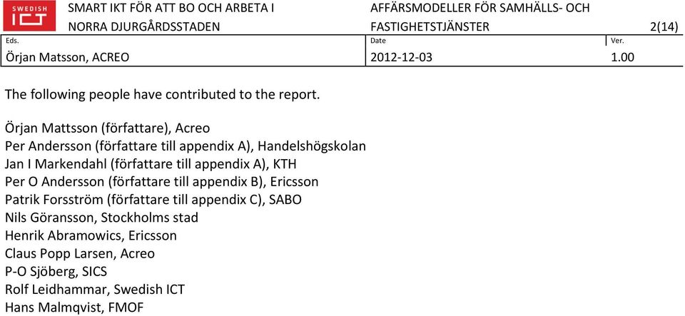 Örjan Mattsson (författare), Acreo Per Andersson (författare till appendix A), Handelshögskolan Jan I Markendahl (författare till appendix A), KTH Per O