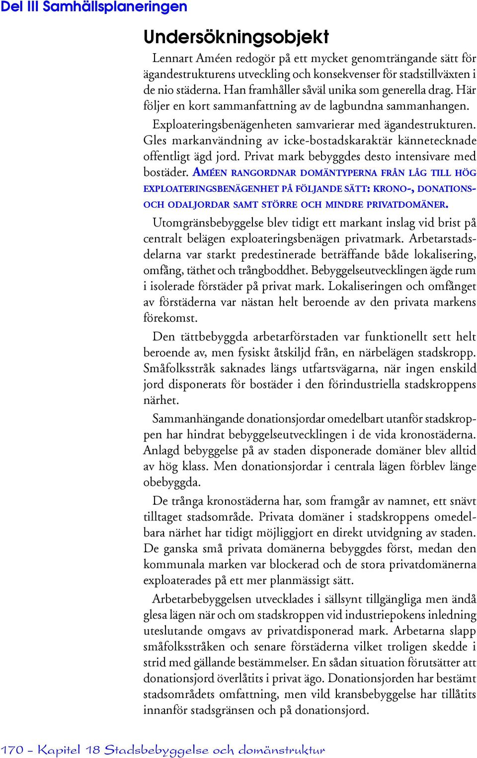 Gles markanvändning av icke-bostadskaraktär kännetecknade offentligt ägd jord. Privat mark bebyggdes desto intensivare med bostäder.