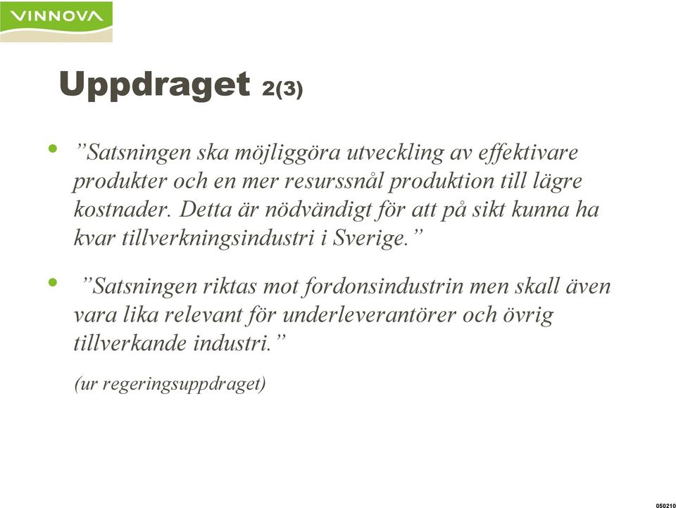 Detta är nödvändigt för att på sikt kunna ha kvar tillverkningsindustri i Sverige.