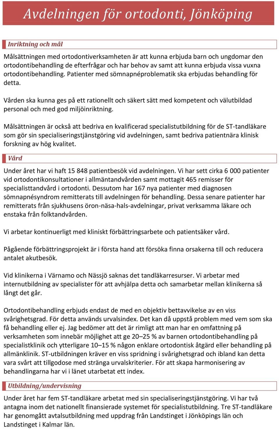 Vården ska kunna ges på ett rationellt och säkert sätt med kompetent och välutbildad personal och med god miljöinriktning.