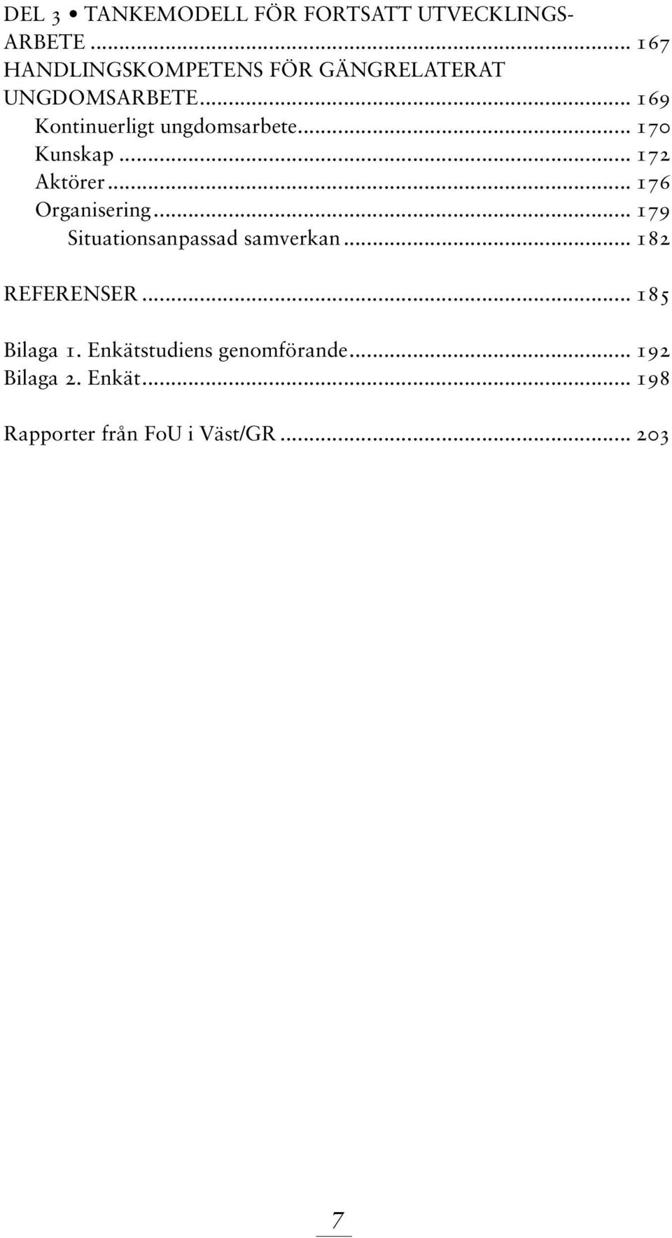 .. 169 Kontinuerligt ungdomsarbete... 170 Kunskap... 172 Aktörer... 176 Organisering.