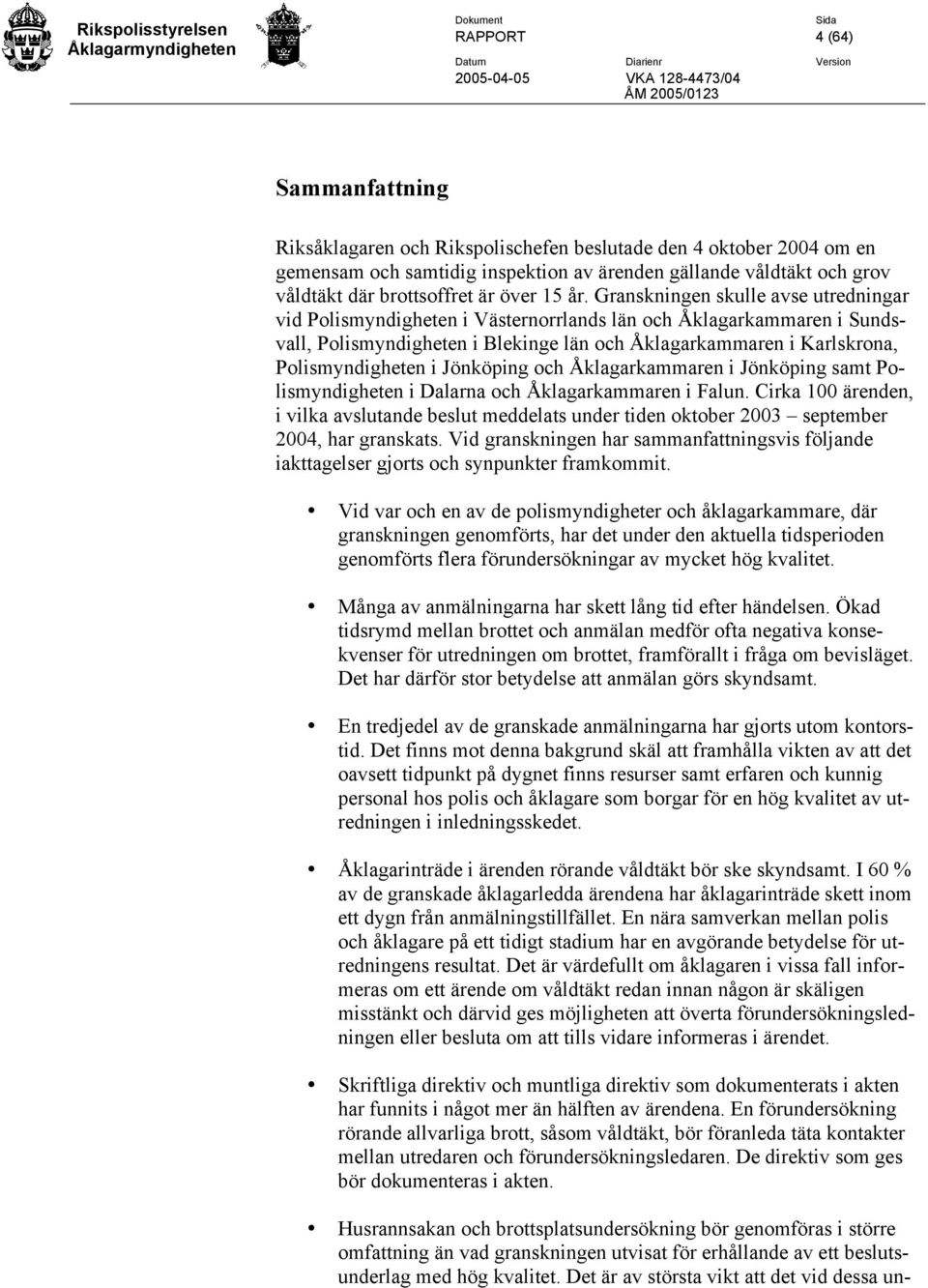 Granskningen skulle avse utredningar vid Polismyndigheten i Västernorrlands län och Åklagarkammaren i Sundsvall, Polismyndigheten i Blekinge län och Åklagarkammaren i Karlskrona, Polismyndigheten i