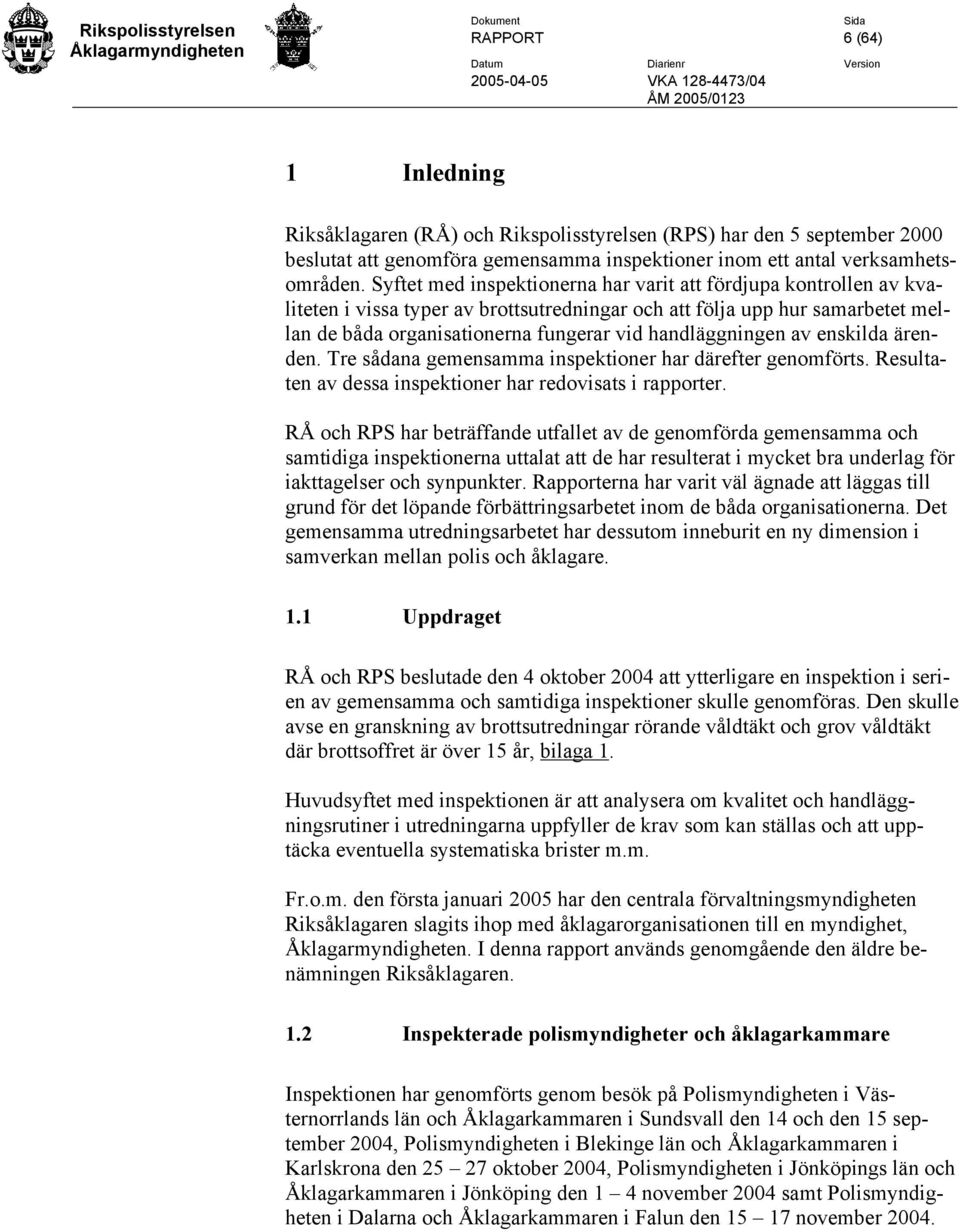 handläggningen av enskilda ärenden. Tre sådana gemensamma inspektioner har därefter genomförts. Resultaten av dessa inspektioner har redovisats i rapporter.