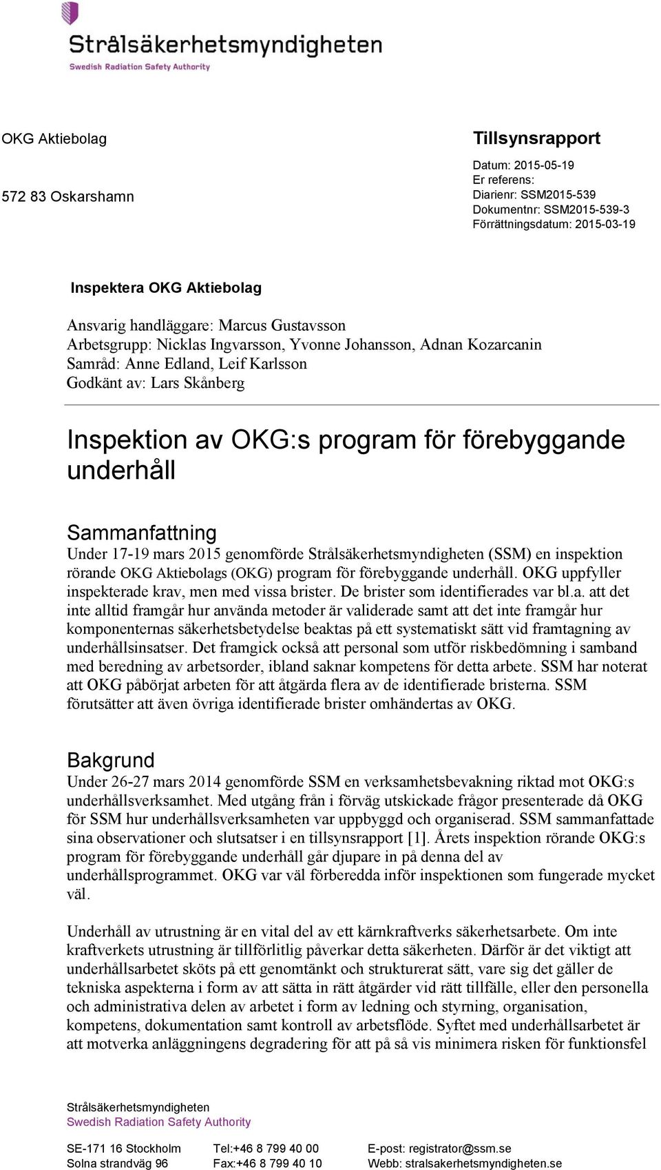 Under 17-19 mars 2015 genomförde Strålsäkerhetsmyndigheten (SSM) en inspektion rörande OKG Aktiebolags (OKG) program för förebyggande underhåll. OKG uppfyller inspekterade krav, men med vissa brister.