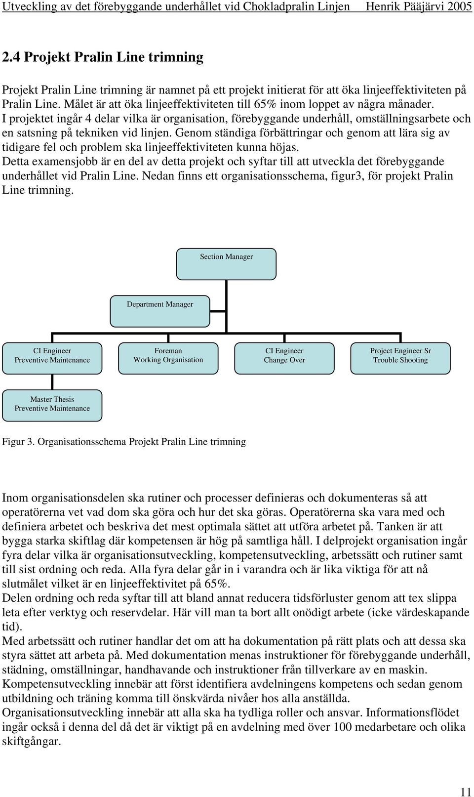 Målet är att öka linjeeffektiviteten till 65% inom loppet av några månader.