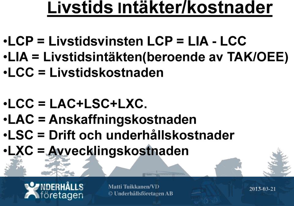 Livstidskostnaden LCC = LAC+LSC+LXC.