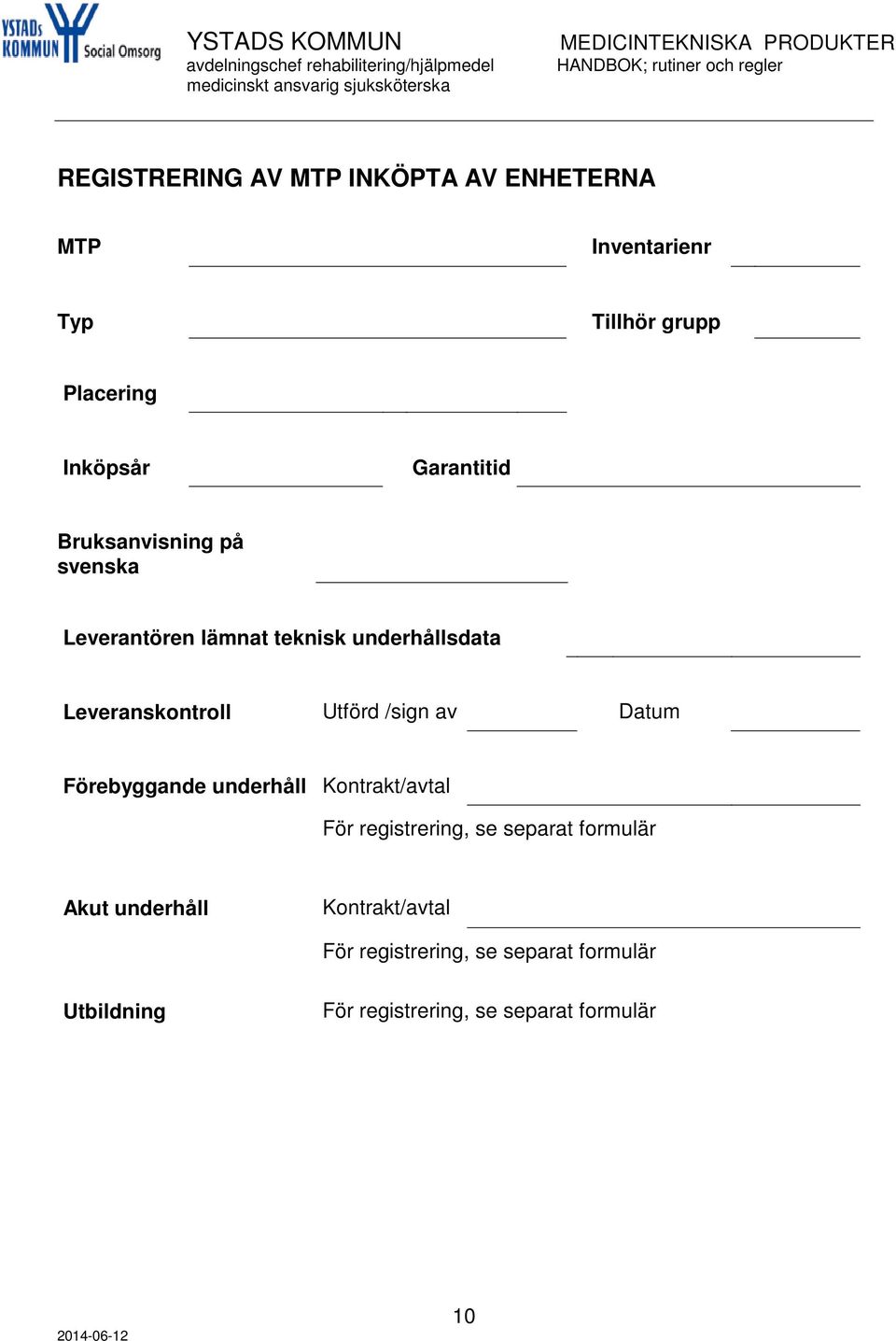 Utförd /sign av Datum Förebyggande underhåll Kontrakt/avtal För registrering, se separat formulär Akut