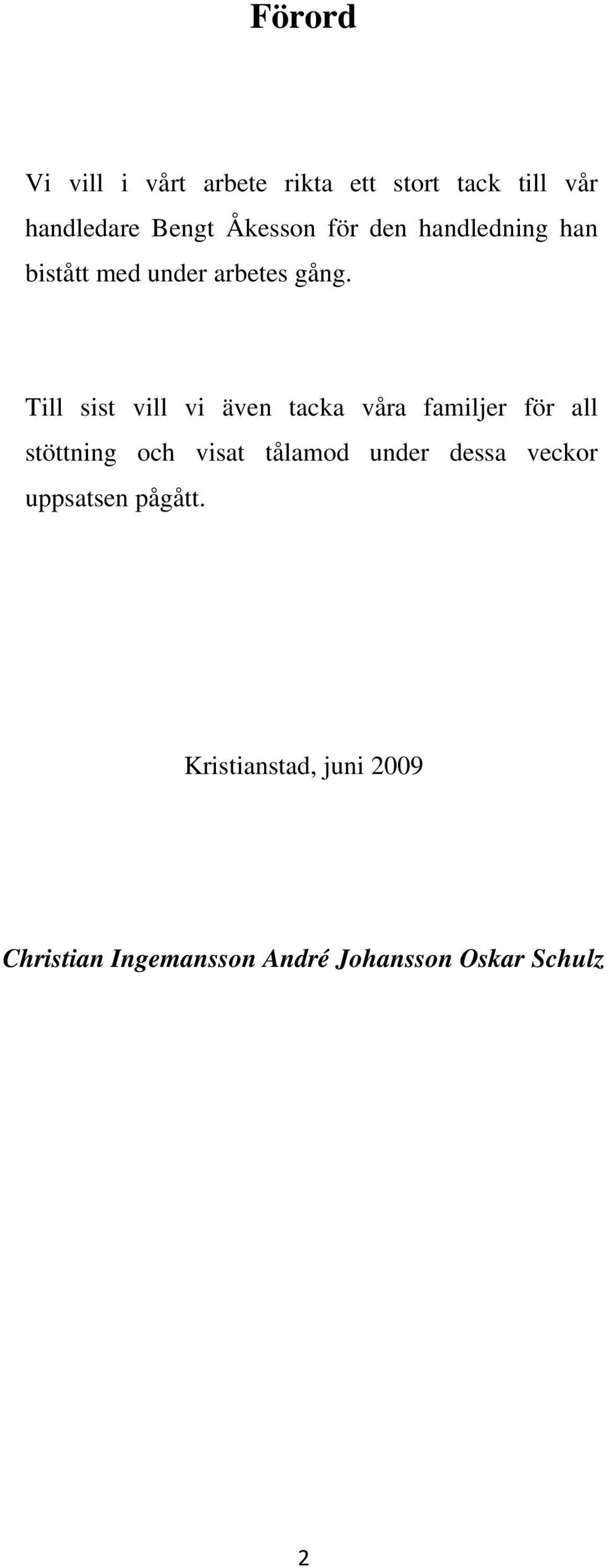 Till sist vill vi även tacka våra familjer för all stöttning och visat tålamod