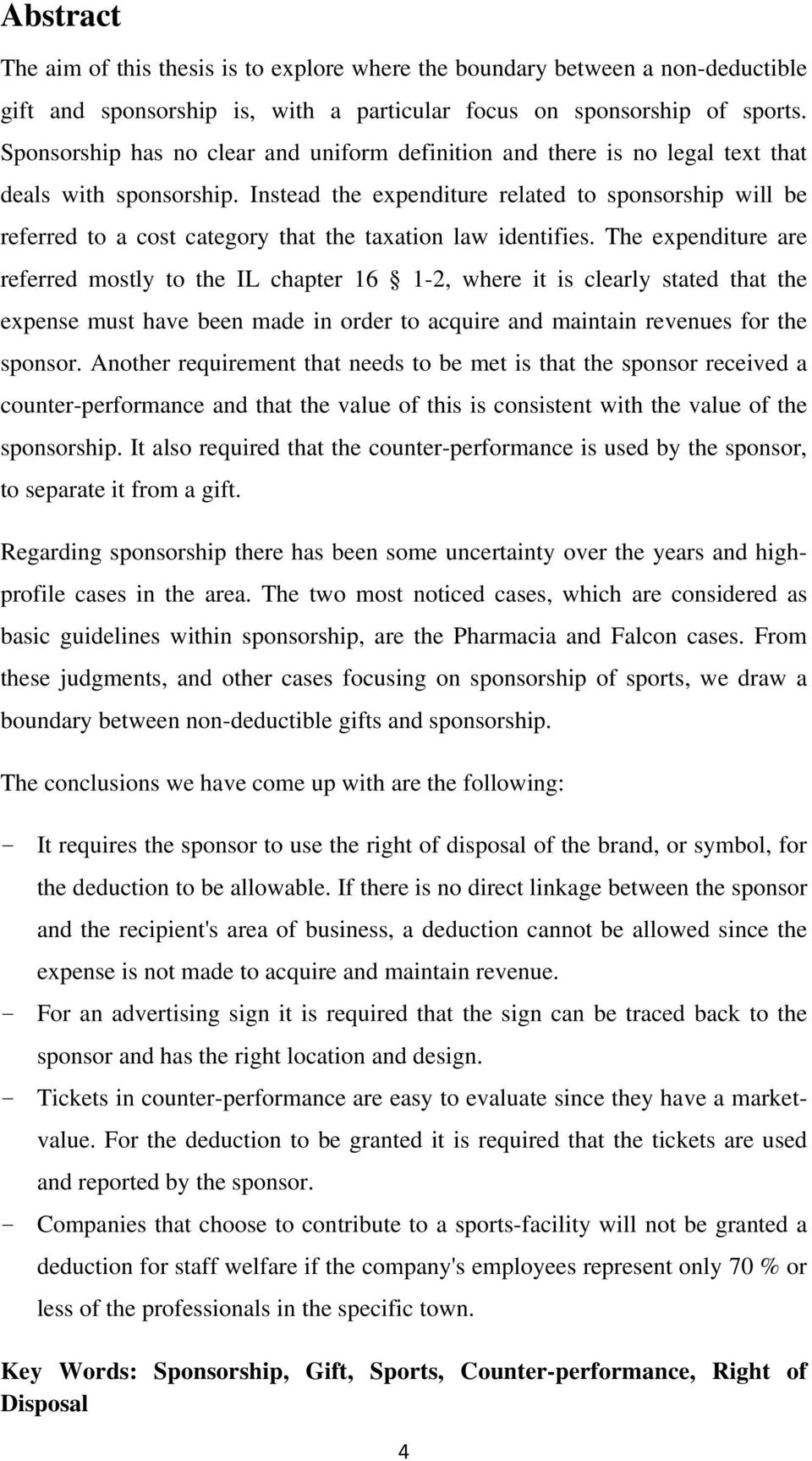 Instead the expenditure related to sponsorship will be referred to a cost category that the taxation law identifies.