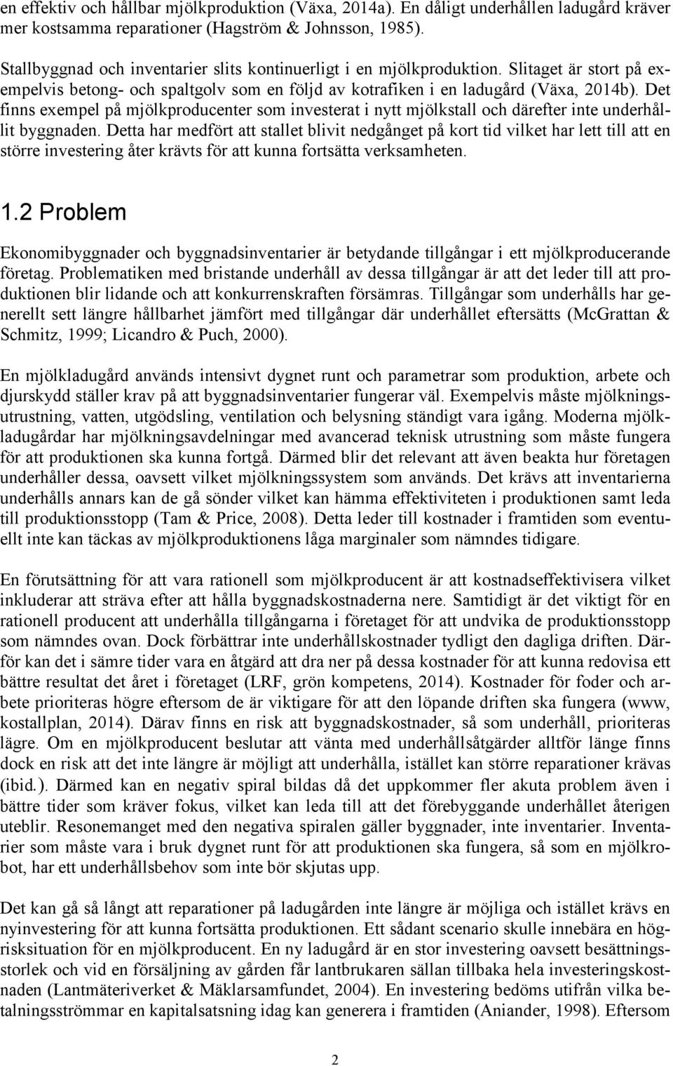 Det finns exempel på mjölkproducenter som investerat i nytt mjölkstall och därefter inte underhållit byggnaden.