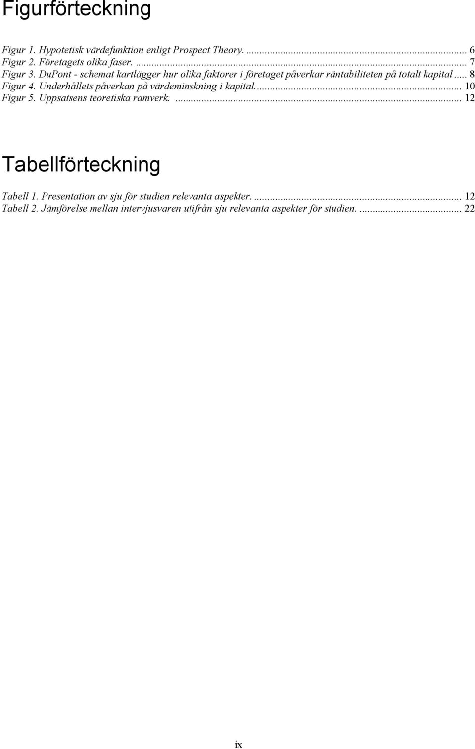 Underhållets påverkan på värdeminskning i kapital... 10 Figur 5. Uppsatsens teoretiska ramverk.... 12 Tabellförteckning Tabell 1.