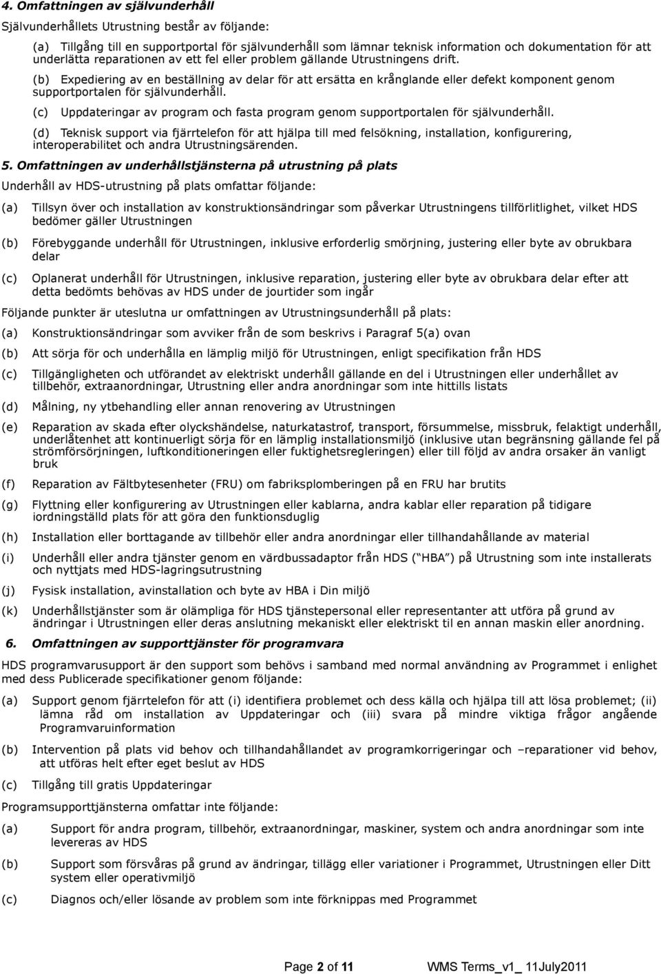 Expediering av en beställning av delar för att ersätta en krånglande eller defekt komponent genom supportportalen för självunderhåll.