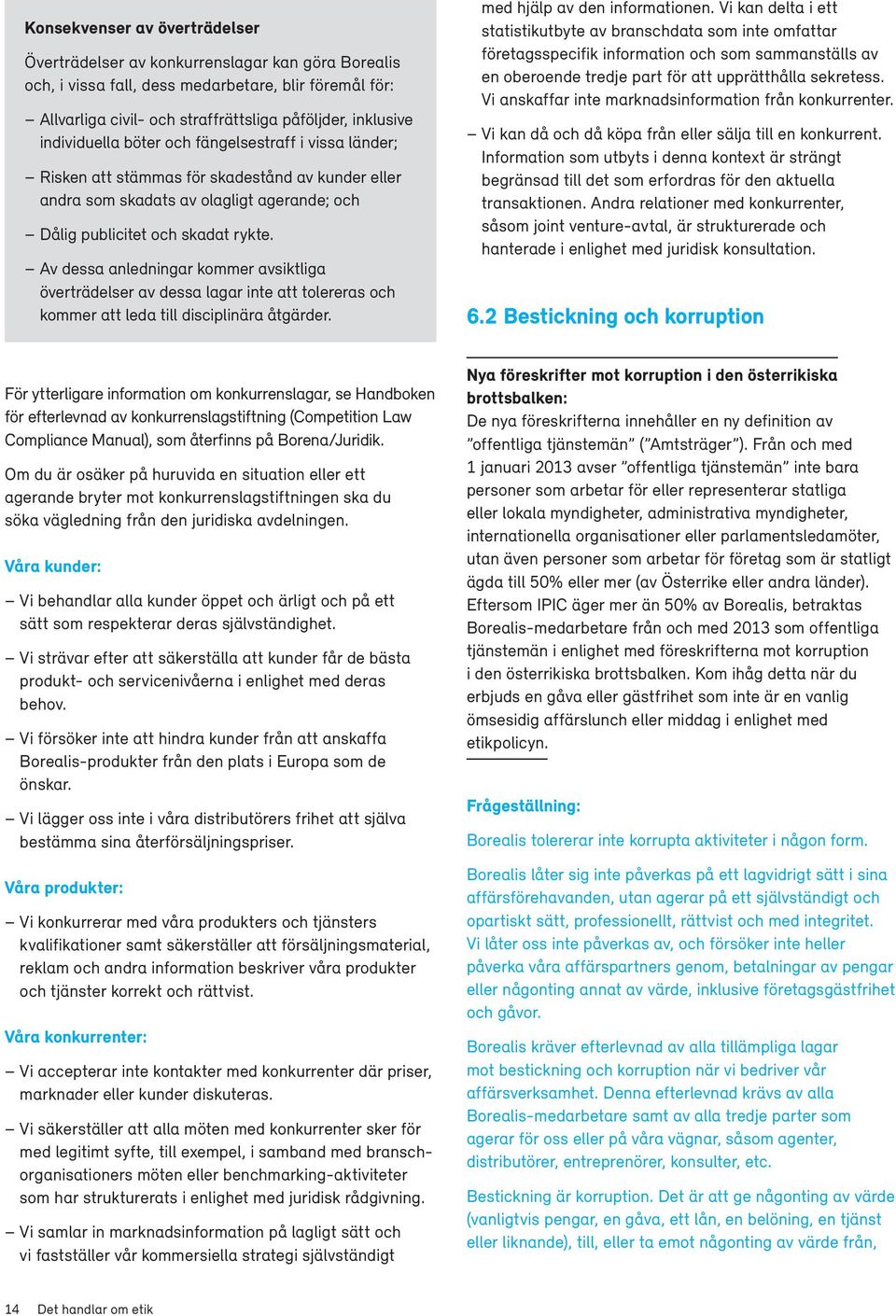 Av dessa anledningar kommer avsiktliga överträdelser av dessa lagar inte att tolereras och kommer att leda till disciplinära åtgärder. med hjälp av den informationen.