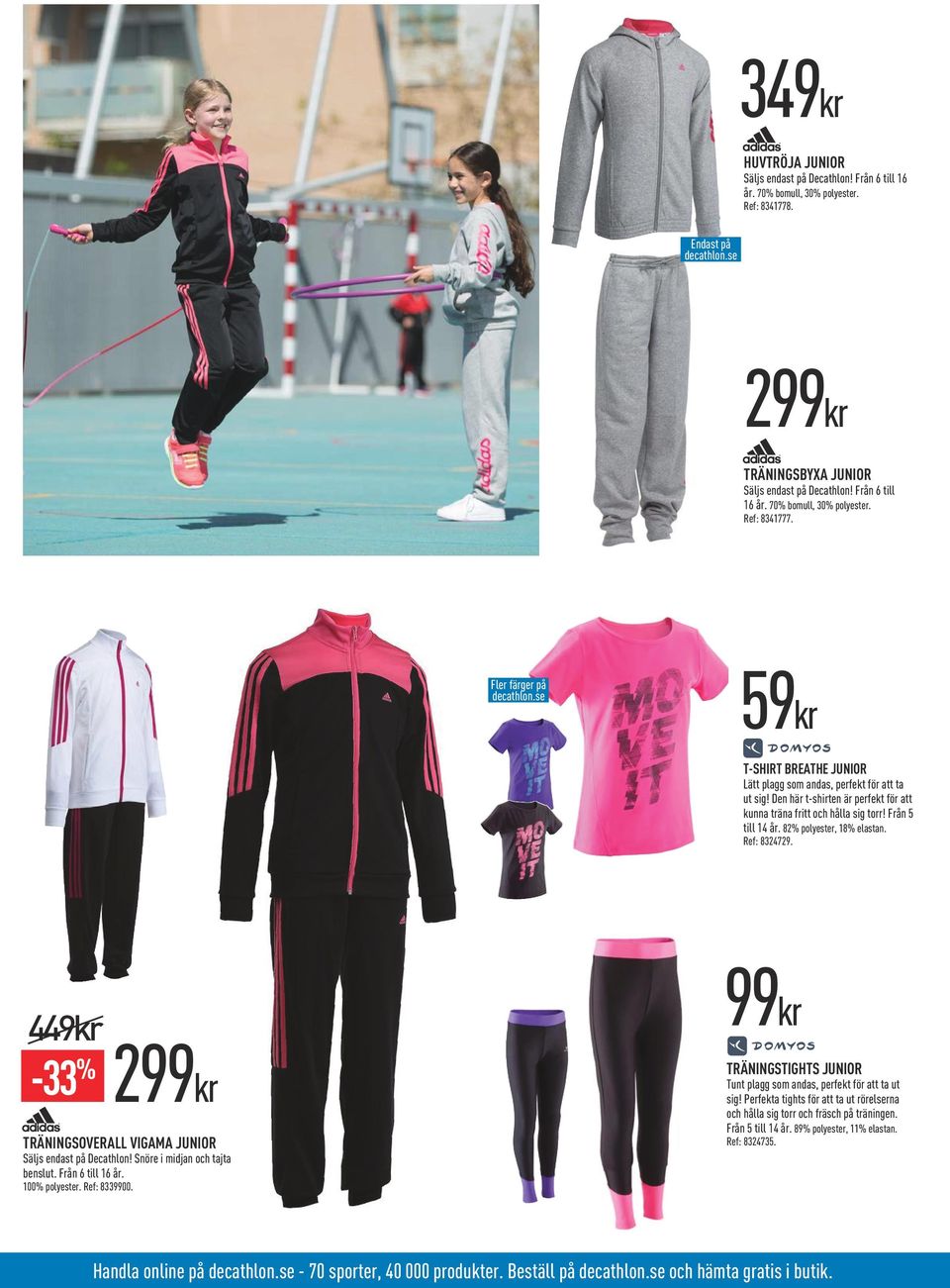 82% polyester, 18% elastan. Ref: 8324729. 449kr -33 % TRÄNINGSOVERALL VIGAMA JUNIOR Säljs endast på Decathlon! Snöre i midjan och tajta benslut. Från 6 till 16 år. 100% polyester. Ref: 8339900.