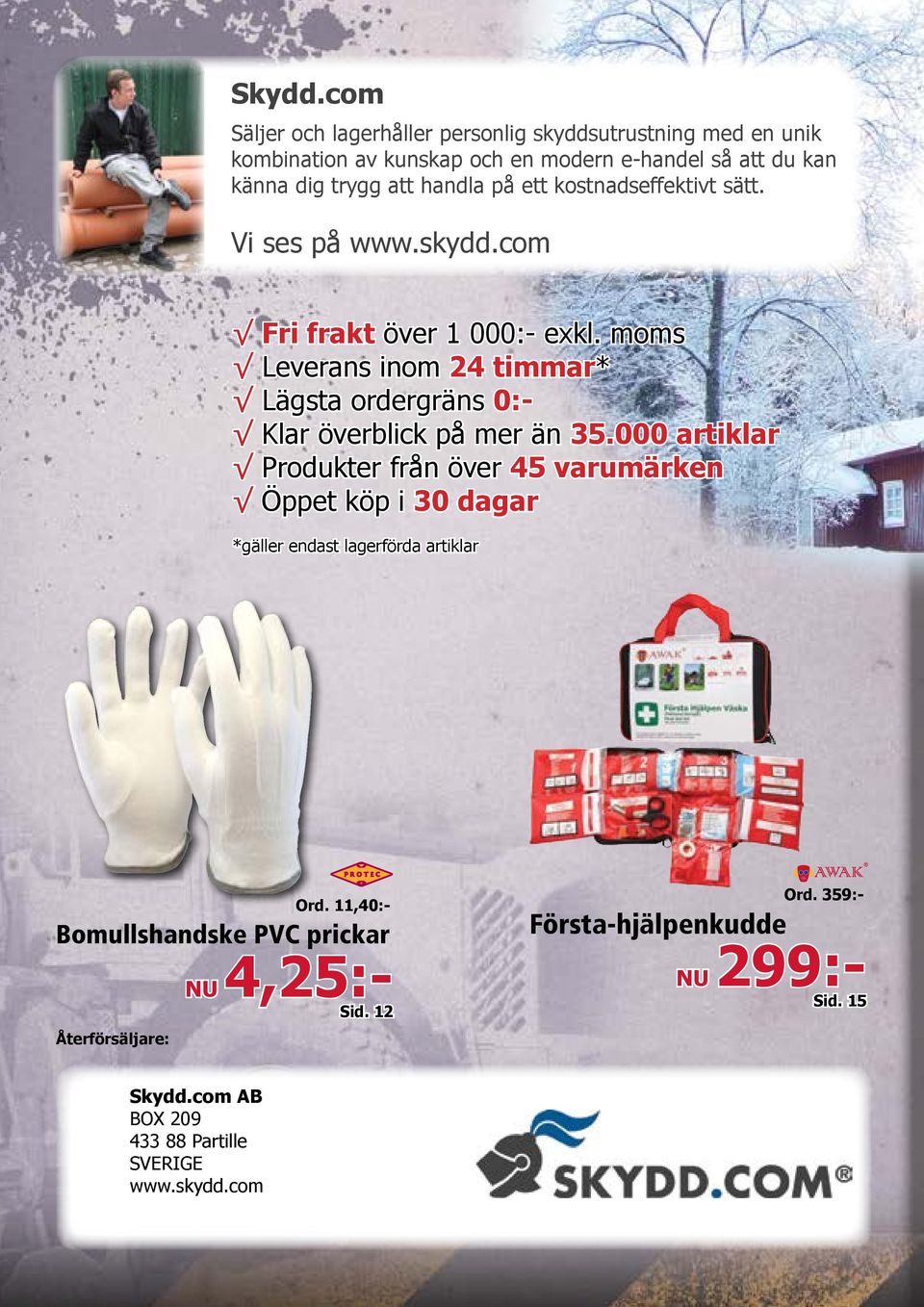 handla på ett kostnadseffektivt sätt. Vi ses på www.skydd.com Fri frakt över 1 000:- exkl.