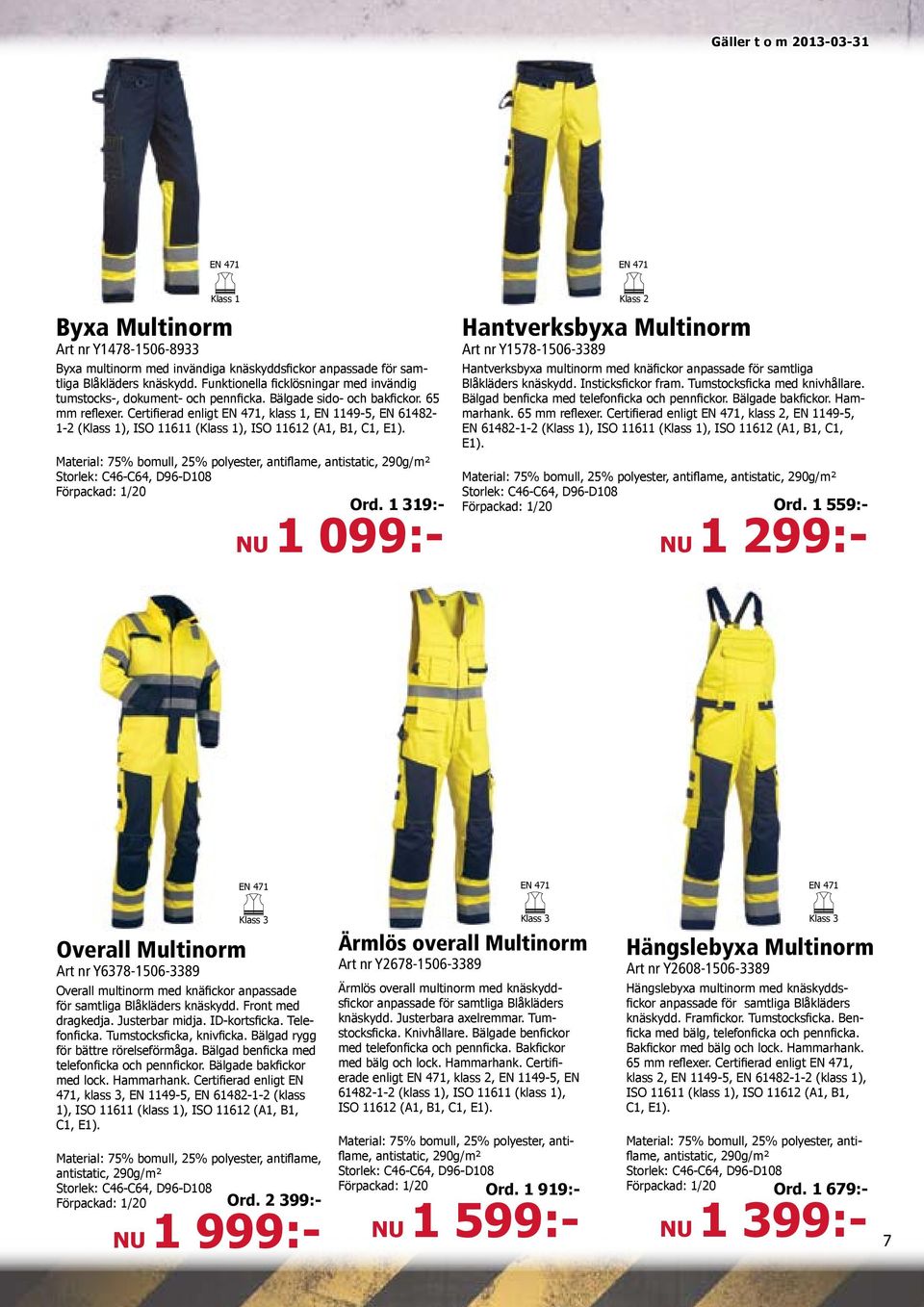 Certifierad enligt, klass 1, EN 1149-5, EN 61482-1-2 (Klass 1), ISO 11611 (Klass 1), ISO 11612 (A1, B1, C1, E1). Hantverksbyxa multinorm med knäfickor anpassade för samtliga Blåkläders knäskydd.