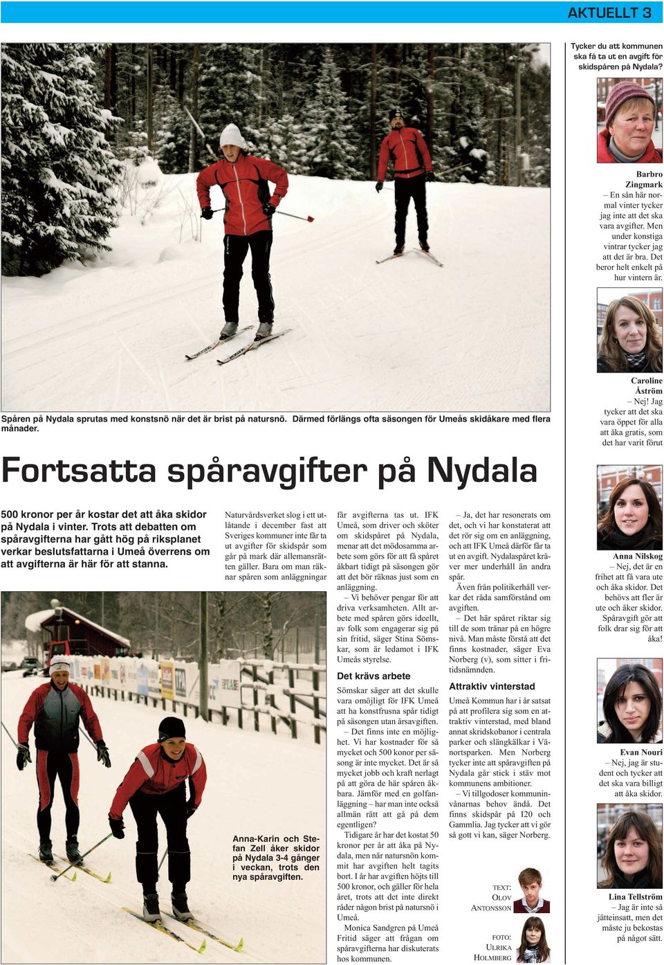Därmed förlängs ofta säsongen för Umeås skidåkare med flera månader. Caroline Åström Nej!
