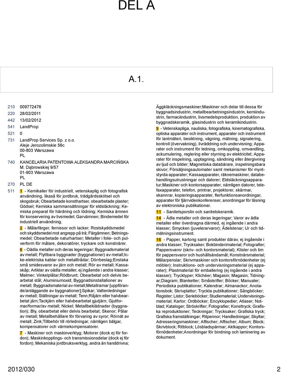 obearbetade plaster; Gödsel; Kemiska sammansättningar för eldsläckning; Kemiska preparat för härdning och lödning; Kemiska ämnen för konservering av livsmedel; Garvämnen; Bindemedel för industriell