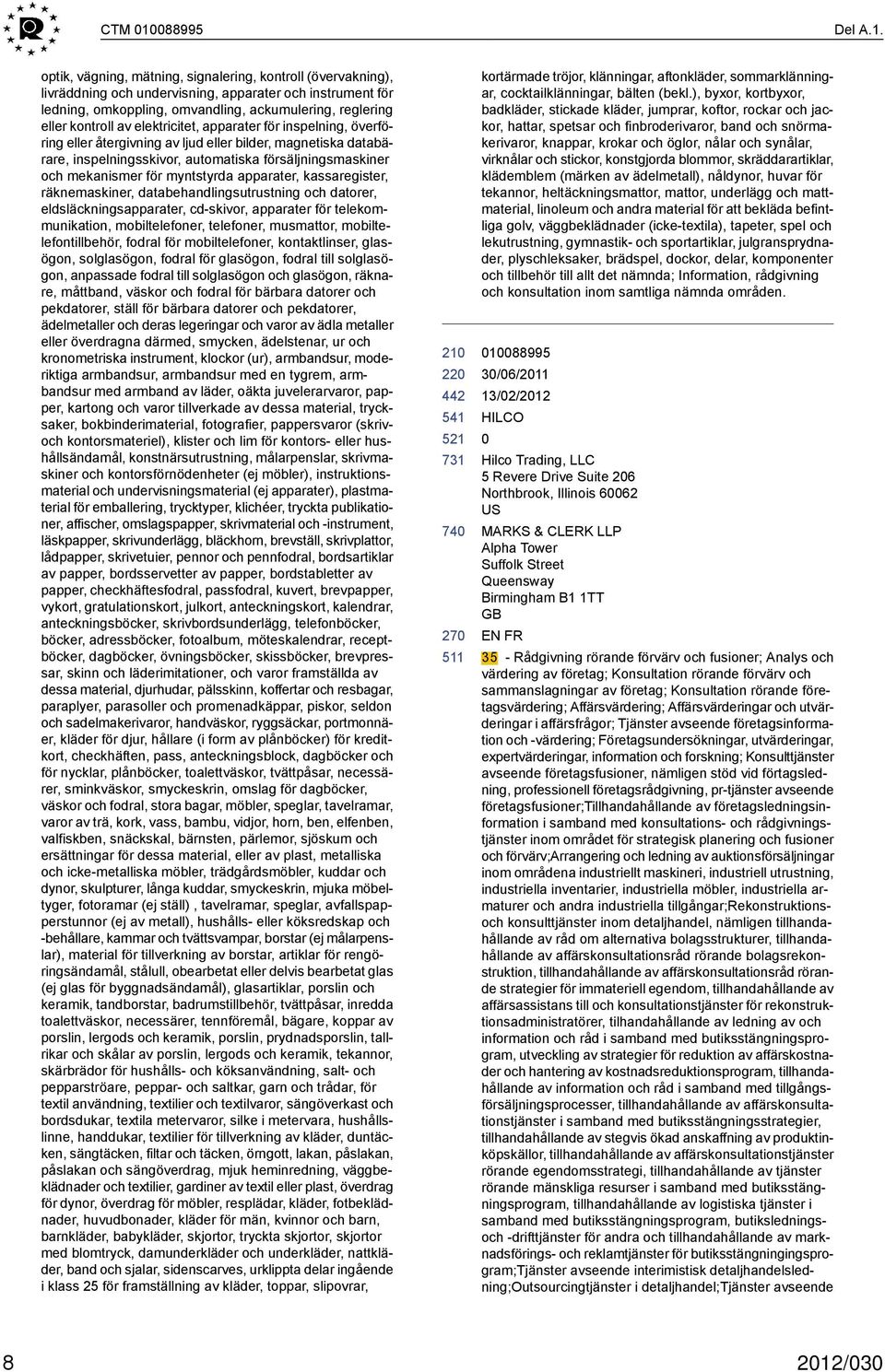 optik, vägning, mätning, signalering, kontroll (övervakning), livräddning och undervisning, apparater och instrument för ledning, omkoppling, omvandling, ackumulering, reglering eller kontroll av