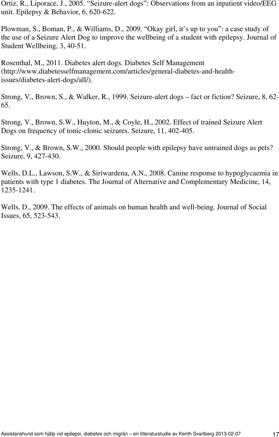 Diabetes alert dogs. Diabetes Self Management (http://www.diabetesselfmanagement.com/articles/general-diabetes-and-healthissues/diabetes-alert-dogs/all/). Strong, V., Brown, S., & Walker, R., 1999.