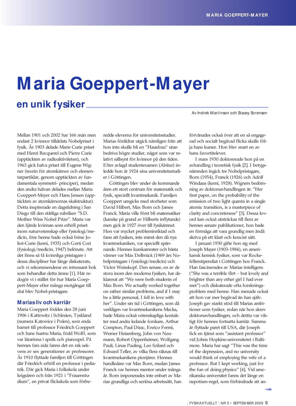 genom upptäckten av fundamentala symmetri- principer), medan den andra halvan delades mellan Maria Goeppert-Mayer och Hans Jensen (upptäckten av atomkärnornas skalstruktur).