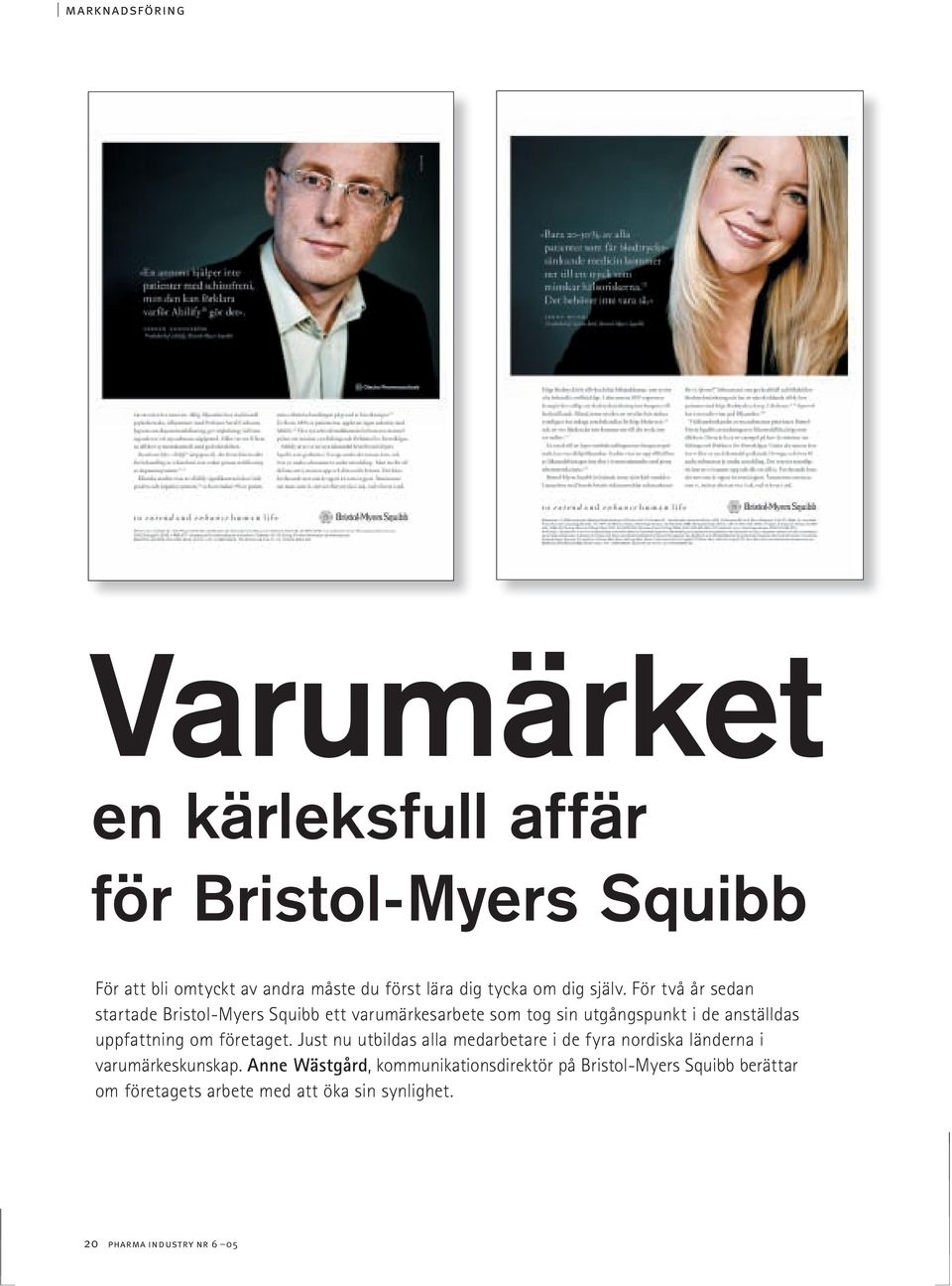 För två år sedan startade Bristol-Myers Squibb ett varumärkesarbete som tog sin utgångspunkt i de anställdas uppfattning om