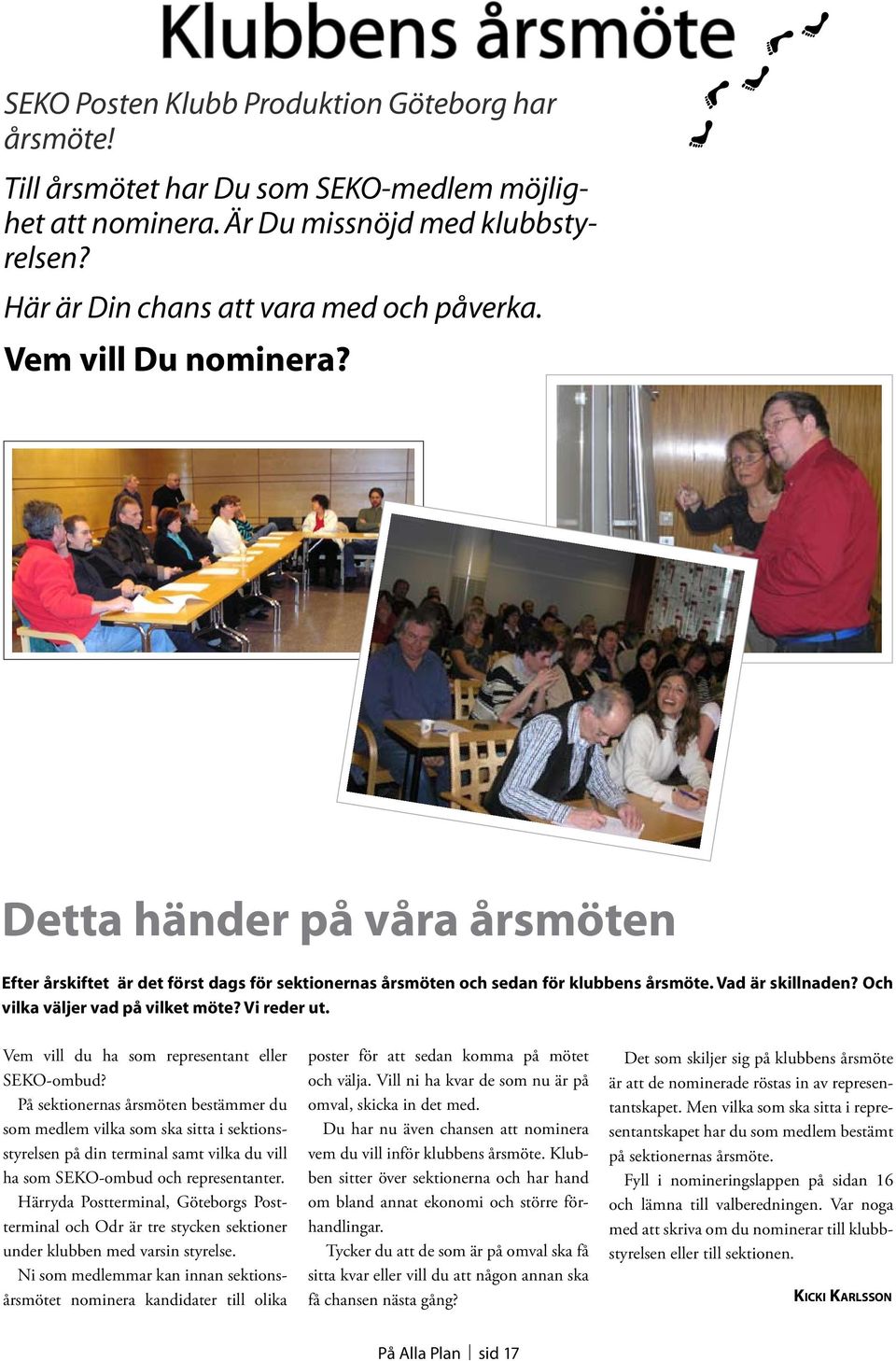 Vad är skillnaden? Och vilka väljer vad på vilket möte? Vi reder ut. Vem vill du ha som representant eller SEKO-ombud?