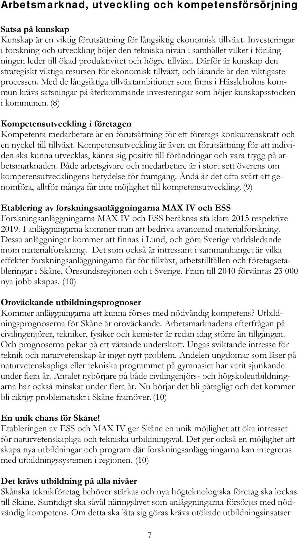 Därför är kunskap den strategiskt viktiga resursen för ekonomisk tillväxt, och lärande är den viktigaste processen.