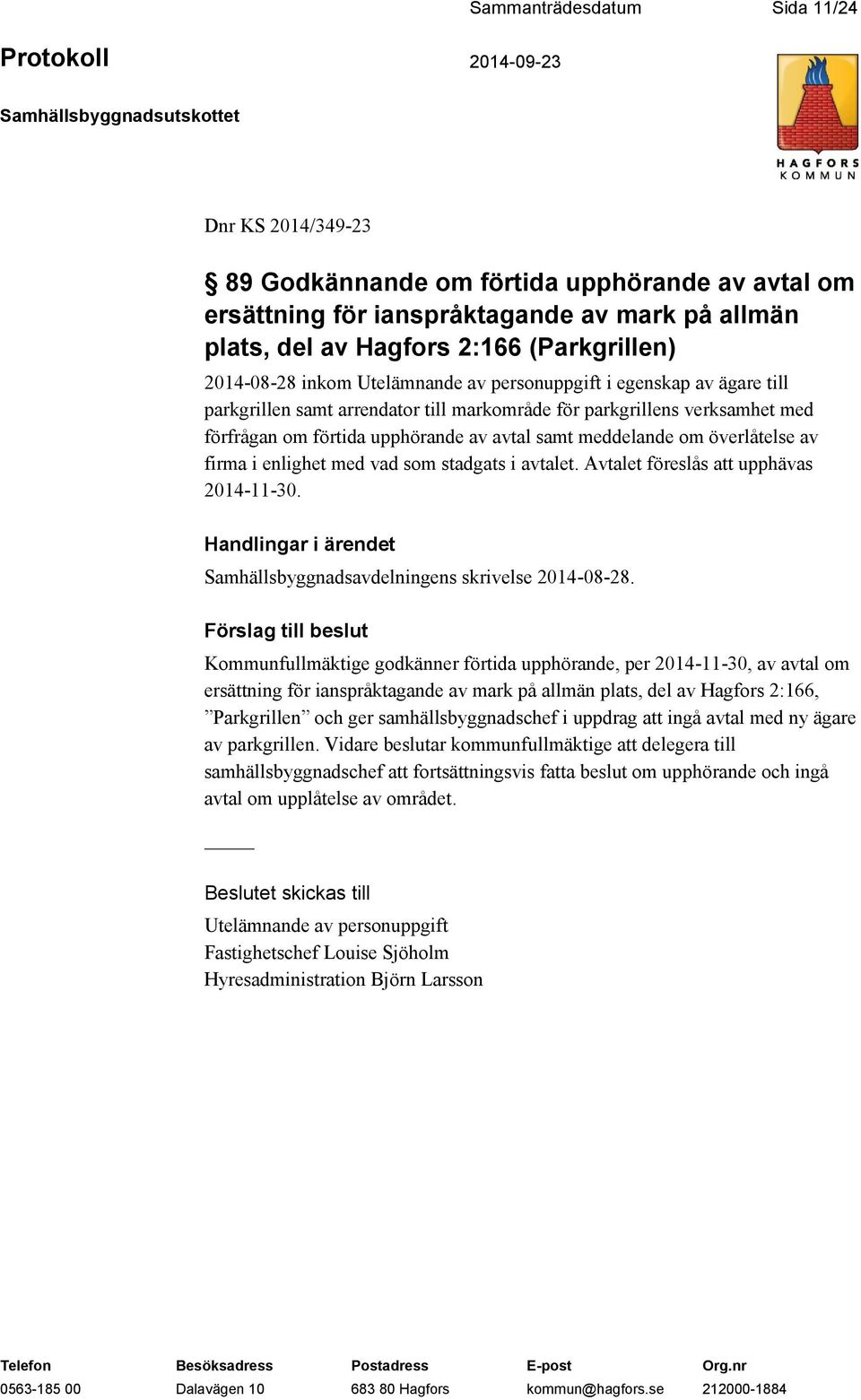 överlåtelse av firma i enlighet med vad som stadgats i avtalet. Avtalet föreslås att upphävas 2014-11-30. Handlingar i ärendet Samhällsbyggnadsavdelningens skrivelse 2014-08-28.