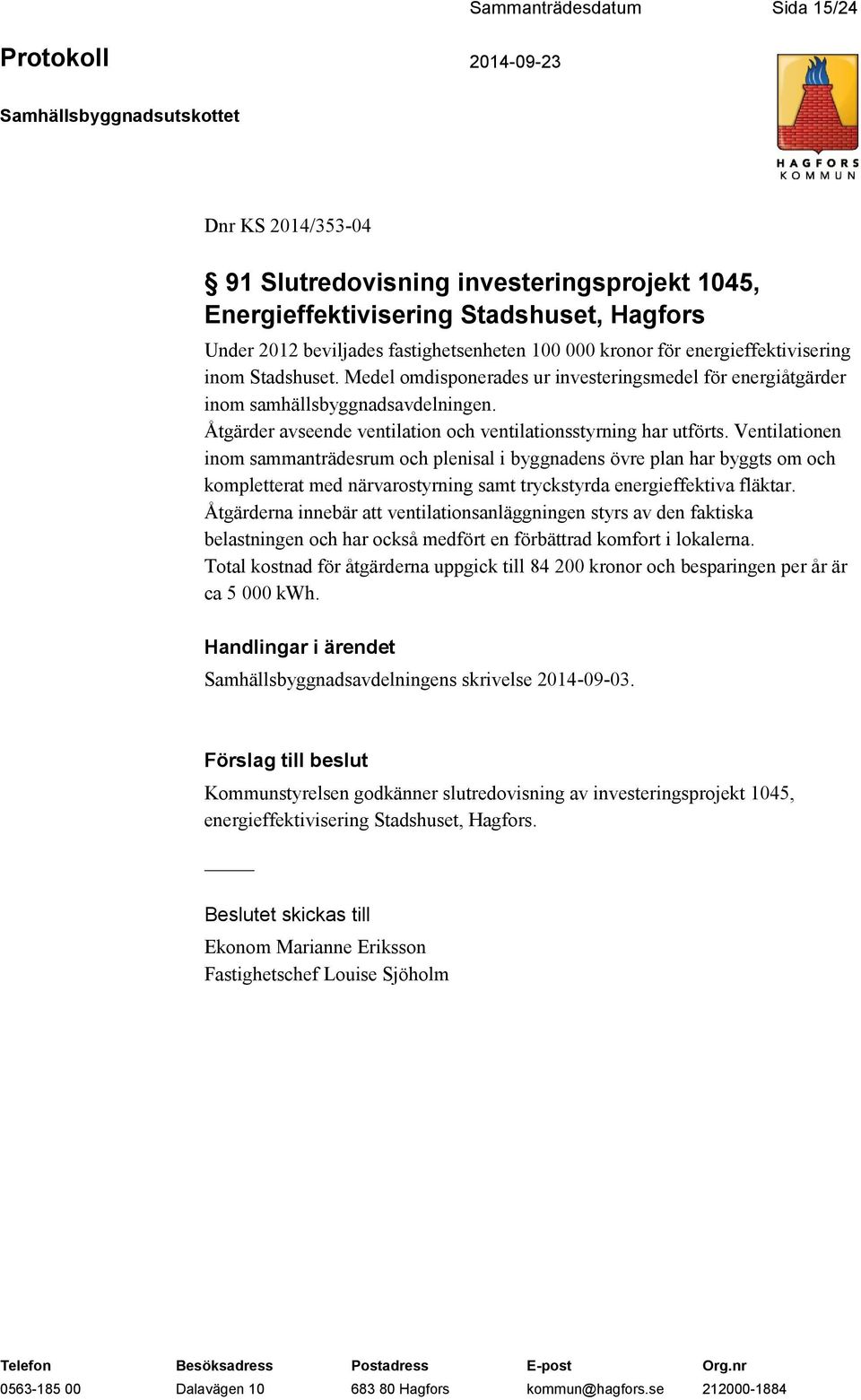 Åtgärder avseende ventilation och ventilationsstyrning har utförts.