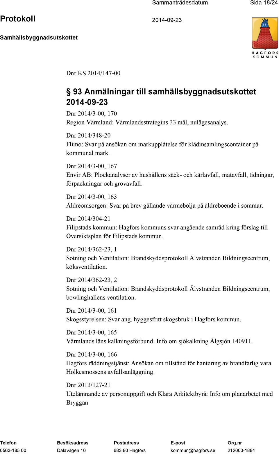 Dnr 2014/3-00, 167 Envir AB: Plockanalyser av hushållens säck- och kärlavfall, matavfall, tidningar, förpackningar och grovavfall.