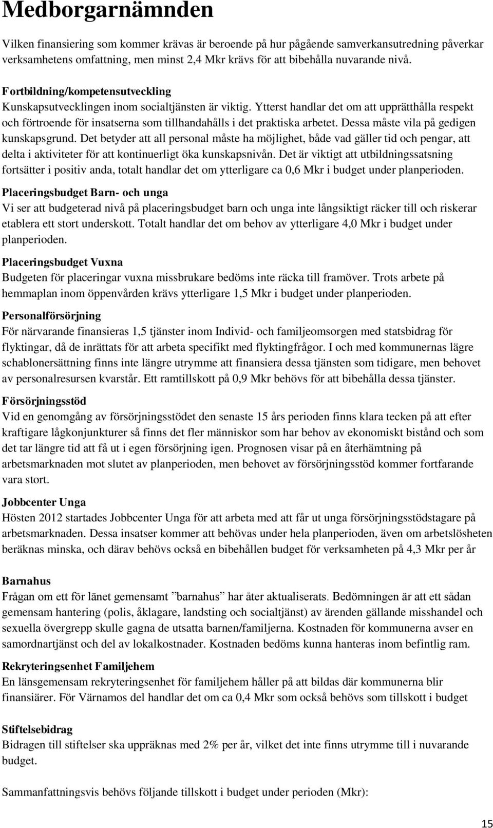 Ytterst handlar det om att upprätthålla respekt och förtroende för insatserna som tillhandahålls i det praktiska arbetet. Dessa måste vila på gedigen kunskapsgrund.