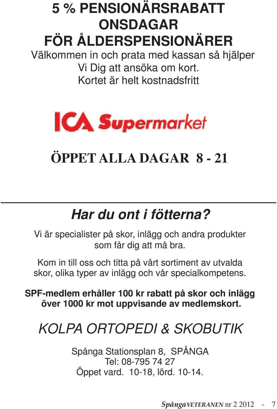 Kom in till oss och titta på vårt sortiment av utvalda skor, olika typer av inlägg och vår specialkompetens.